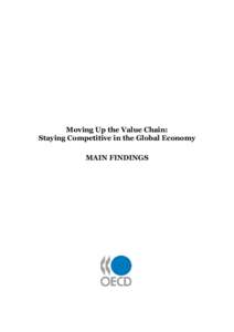 Moving Up the Value Chain: Staying Competitive in the Global Economy MAIN FINDINGS MOVING UP THE VALUE CHAIN: STAYING COMPETITIVE IN THE GLOBAL ECONOMY –