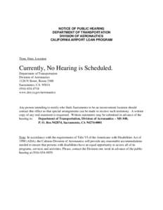 NOTICE OF PUBLIC HEARING DEPARTMENT OF TRANSPORTATION DIVISION OF AERONAUTICS CALIFORNIA AIRPORT LOAN PROGRAM  Time, Date, Location