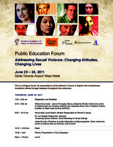 Public Education Forum Addressing Sexual Violence: Changing Attitudes, Changing Lives June 23 – 24, 2011 Delta Toronto Airport West Hotel This is a bilingual forum. All presentations will be offered in French or Englis