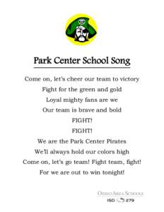 Park Center School Song Come on, let’s cheer our team to victory Fight for the green and gold Loyal mighty fans are we Our team is brave and bold FIGHT!