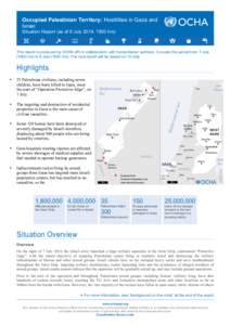 Occupied Palestinian Territory: Hostilities in Gaza and Israel Situation Report (as of 9 July 2014, 1500 hrs) This report is produced by OCHA oPt in collaboration with humanitarian partners. It covers the period from 7 J
