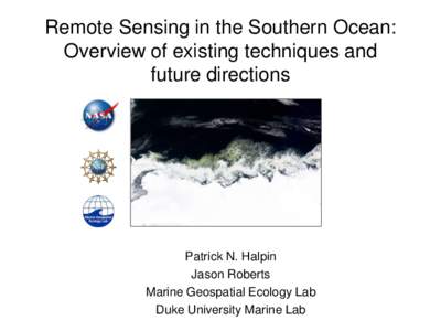 Remote Sensing in the Southern Ocean: Overview of existing techniques and future directions Patrick N. Halpin Jason Roberts