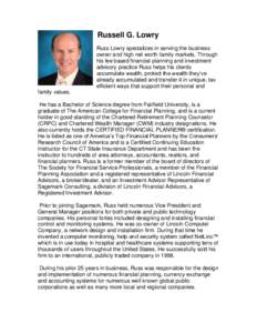 Russell G. Lowry Russ Lowry specializes in serving the business owner and high net worth family markets. Through his fee based financial planning and investment advisory practice Russ helps his clients accumulate wealth,