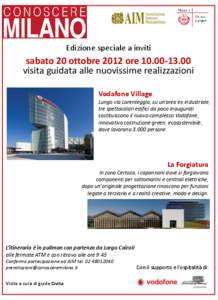 Edizione speciale a inviti  sabato 20 ottobre 2012 ore[removed]visita guidata alle nuovissime realizzazioni Vodafone Village Lungo via Lorenteggio, su un’area ex industriale,