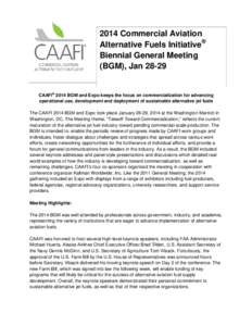 2014 Commercial Aviation Alternative Fuels Initiative® Biennial General Meeting (BGM), JanMeeting Fact Sheet CAAFI® 2014 BGM and Expo keeps the focus on commercialization for advancing