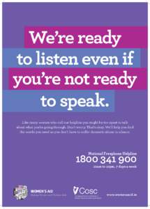 We’re ready to listen even if you’re not ready to speak. Like many women who call our helpline you might be too upset to talk about what you’re going through. Don’t worry. That’s okay. We’ll help you find