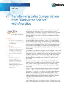 Case Study  Transforming Sales Compensation from “Dark Art to Science” with Analytics Xactly Corporation understands that human capital is every company’s