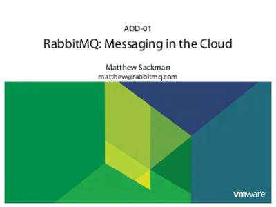 ADD-01  RabbitMQ: Messaging in the Cloud Matthew Sackman 