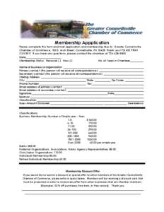 Membership Appplication Please complete this form and mail application and membership fees to: Greater Connellsville Chamber of Commerce, 100 S. Arch Street, Connellsville, PA[removed]Thank you! PLEASE PRINT CLEARLY! If y