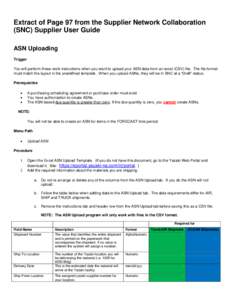 Extract of Page 97 from the Supplier Network Collaboration (SNC) Supplier User Guide ASN Uploading Trigger You will perform these work instructions when you want to upload your ASN data from an excel (CSV) file. The file