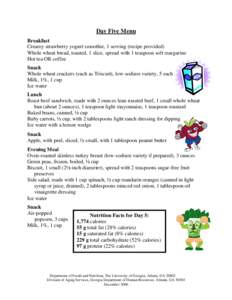 Day Five Menu Breakfast Creamy strawberry yogurt smoothie, 1 serving (recipe provided) Whole wheat bread, toasted, 1 slice, spread with 1 teaspoon soft margarine Hot tea OR coffee Snack
