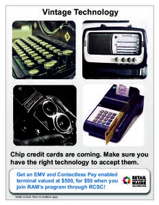 Vintage Technology  Chip credit cards are coming. Make sure you have the right technology to accept them. Get an EMV and Contactless Pay enabled terminal valued at $500, for $50 when you