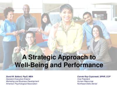 A Strategic Approach to Well-Being and Performance David W. Ballard, PsyD, MBA Assistant Executive Director Marketing and Business Development American Psychological Association