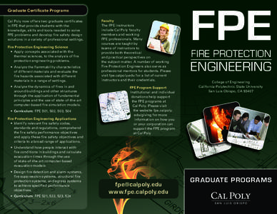 Graduate Certificate Programs Cal Poly now offers two graduate certificates in FPE that provide students with the knowledge, skills and tools needed to solve FPE problems and develop fire safety design solutions in a var