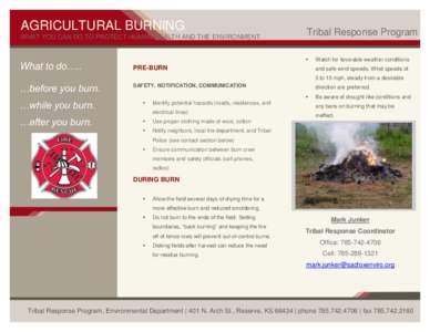 AGRICULTURAL BURNING WHAT YOU CAN DO TO PROTECT HUMAN HEALTH AND THE ENVIRONMENT What to do…..  Tribal Response Program
