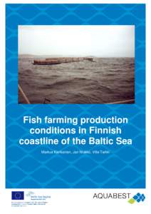 Fish farming production conditions in Finnish coastline of the Baltic Sea Markus Kankainen, Jari Niukko, Ville Tarkki  Finnish Game and Fisheries Research Institute, Helsinki