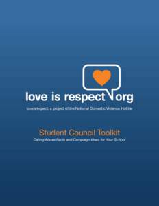 loveisrespect, a project of the National Domestic Violence Hotline  Student Council Toolkit Dating Abuse Facts and Campaign Ideas for Your School