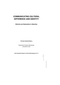 COMMUNICATING CULTURAL DIFFERENCE AND IDENTITY Ethnicity and Nationalism in Mauritius Thomas Hylland Eriksen