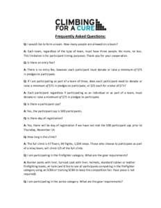 Frequently Asked Questions: Q: I would like to form a team. How many people are allowed on a team? A: Each team, regardless of the type of team, must have three people. No more, no less. This limitation is for participan