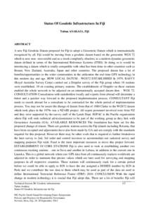 Status Of Geodetic Infrastructure In Fiji Tabua ASAKAIA, Fiji ABSTRACT A new Fiji Geodetic Datum proposed for Fiji to adopt a Geocentric Datum which is internationally recognized by all. Fiji would be moving from a geode