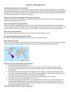 ZIKA VIRUS - SPRING BREAK SAFETY What is Zika Virus and how is it transmitted? Zika virus is a disease that is spread to people through the bite of an infected Mosquito (Aedes species). Mosquitoes become infected when th