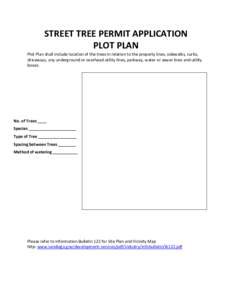 STREET TREE PERMIT APPLICATION PLOT PLAN Plot Plan shall include location of the trees in relation to the property lines, sidewalks, curbs, driveways, any underground or overhead utility lines, parkway, water or sewer li