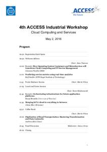 4th ACCESS Industrial Workshop Cloud Computing and Services May 2, 2016 Program 09:30 Registration Desk Opens 09:50 Welcome Address