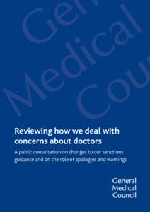 Reviewing how we deal with concerns about doctors A public consultation on changes to our sanctions guidance and on the role of apologies and warnings  General Medical Council | 1