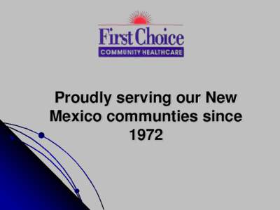 Proudly serving our New Mexico communties since 1972 First Choice Community Healthcare