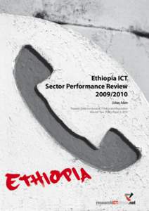 Ethiopia ICT Sector Performance Review[removed]Lishan Adam Towards Evidence-based ICT Policy and Regulation Volume Two , Policy Paper 9, 2010