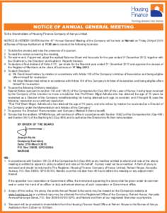 NOTICE OF ANNUAL GENERAL MEETING To the Shareholders of Housing Finance Company of Kenya Limited NOTICE IS HEREBY GIVEN that the 47th Annual General Meeting of the Company will be held at Nairobi on Friday 26 April 2013 