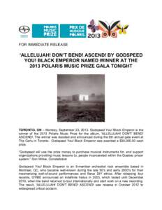FOR IMMEDIATE RELEASE  ‘ALLELUJAH! DON’T BEND! ASCEND! BY GODSPEED YOU! BLACK EMPEROR NAMED WINNER AT THE 2013 POLARIS MUSIC PRIZE GALA TONIGHT