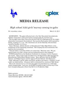 MEDIA RELEASE High school AAA girls’ tourney coming to qplex For immediate release March 19, 2013