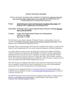 NOTICE OF PUBLIC HEARING NOTICE OF PUBLIC HEARING FOR COMMENT ON DRAFT EL DORADO TRANSIT ADA PARATRANSIT COMPLIANCE PLAN UPDATE AND PROPOSED ADA COMPLEMENTARY PARATRANSIT SERVICES Project: