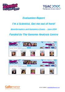 Evaluation Report I’m a Scientist, Get me out of here! Bioinformatics and Genomics Zones – June 2014 Funded by The Genome Analysis Centre