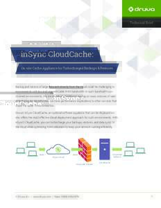 Technical Brief  inSync CloudCache: On-site Cache Appliance for Turbocharged Backups & Restores  Backup and restore of large data sets directly from the cloud could be challenging in