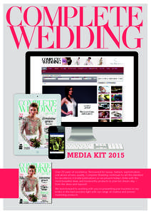 MEDIA KIT 2015 Over 20 years of excellence. Renowned for luxury, fashion, sophistication, and above all else, quality, Complete Wedding continues to set the standard for excellence in bridal publications as we present to