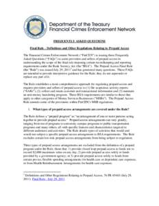 FREQUENTLY ASKED QUESTIONS Final Rule – Definitions and Other Regulations Relating to Prepaid Access The Financial Crimes Enforcement Network (“FinCEN”) is issuing these Frequently Asked Questions (“FAQs”) to a