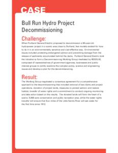 CASE Bull Run Hydro Project Decommissioning Challenge: When Portland General Electric proposed to decommission a 90-year-old hydropower project in a scenic area close to Portland, few models existed for how
