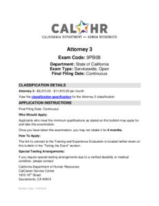 Attorney 3 Exam Code: 9PB08 Department: State of California Exam Type: Servicewide, Open Final Filing Date: Continuous CLASSIFICATION DETAILS