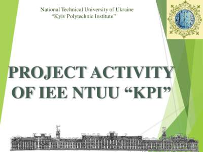 National Technical University of Ukraine “Kyiv Polytechnic Institute” PROJECT ACTIVITY OF IEE NTUU “KPI”