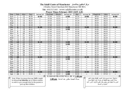 The Salafi Centre of Manchester ‫مركز السلفيين بمانشستر‬ 2 Dudley Street Cheetham Hill Manchester M8 9DA Tel: [removed]www.salaficentre.co.uk Prayer Times February[removed]A.H) Day