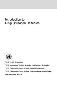 Introduction to Drug Utilization Research World Health Organization WHO International Working Group for Drug Statistics Methodology WHO Collaborating Centre for Drug Statistics Methodology