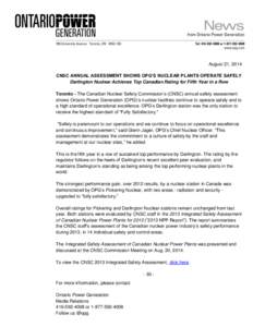 August 21, 2014 CNSC ANNUAL ASSESSMENT SHOWS OPG’S NUCLEAR PLANTS OPERATE SAFELY Darlington Nuclear Achieves Top Canadian Rating for Fifth Year in a Row Toronto - The Canadian Nuclear Safety Commission’s (CNSC) annua