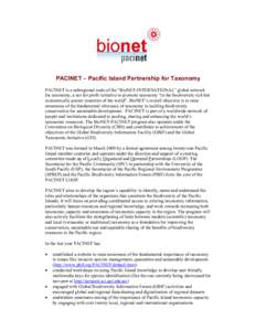 PACINET – Pacific Island Partnership for Taxonomy PACINET is a subregional node of the “BioNET-INTERNATIONAL” global network for taxonomy, a not for profit initiative to promote taxonomy “in the biodiversity rich