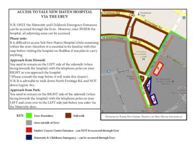 ACCESS TO YALE NEW HAVEN HOSPITAL VIA THE ERUV N.B. ONLY the Maternity and Children’s Emergency Entrances can be accessed through the Eruv. However, once INSIDE the hospital, all adjoining areas can be accessed. Please