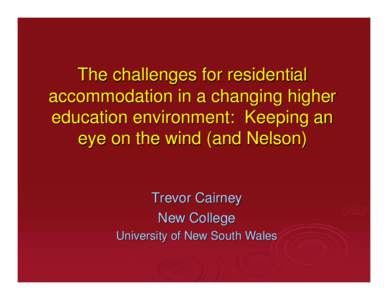 The challenges for residential accommodation in a changing higher education environment: Keeping an eye on the wind (and Nelson) Trevor Cairney New College