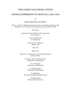 “THE COMING MAN FROM CANTON” CHINESE EXPRERIENCE IN MONTANA[removed]By CHRISTOPHER WILLIAM MERRITT Master’s of Science, Michigan Technological University, Houghton, Michigan, 2006 Bachelor’s of Arts, The Univ