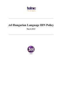 .tel Hungarian Language IDN Policy March 2015 .tel Hungarian Language IDN Policy March 2015