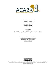 Country Report  UGANDA MAY 2009 By Dick Kawooya, Ronald Kakungulu and Jeroline Akubu